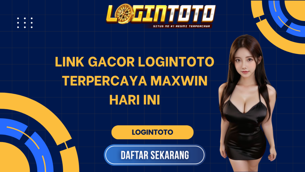 LINK GACOR LOGINTOTO TERPERCAYA MAXWIN HARI INI